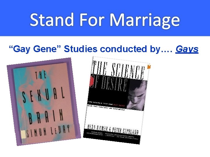 “Gay Gene” Studies conducted by…. Gays 