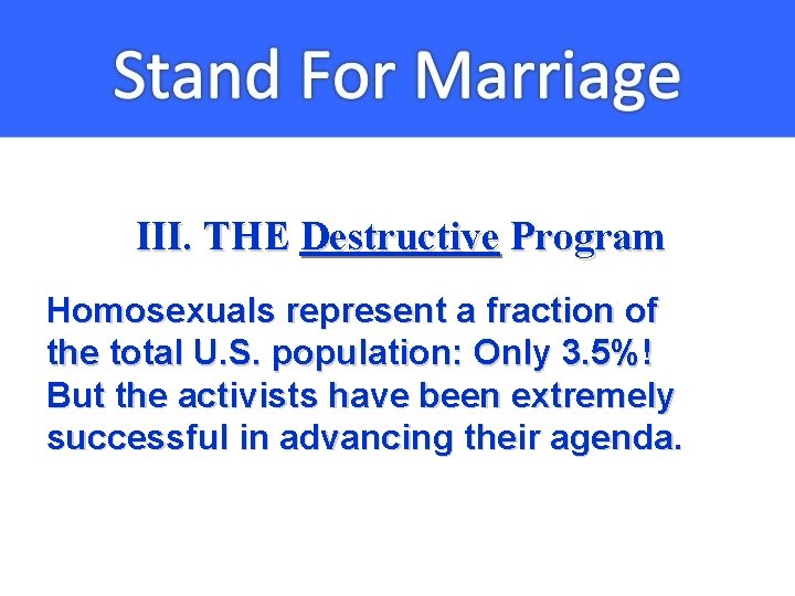 III. THE Destructive Program Homosexuals represent a fraction of the total U. S. population: