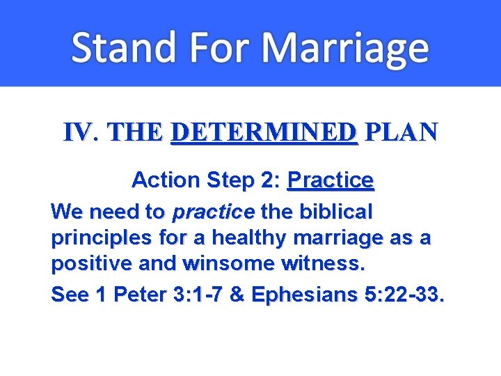 IV. THE DETERMINED PLAN Action Step 2: Practice We need to practice the biblical