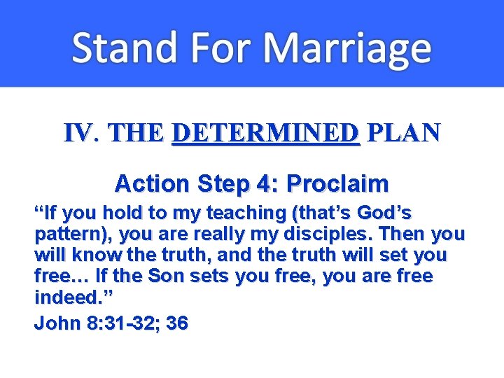 IV. THE DETERMINED PLAN Action Step 4: Proclaim “If you hold to my teaching