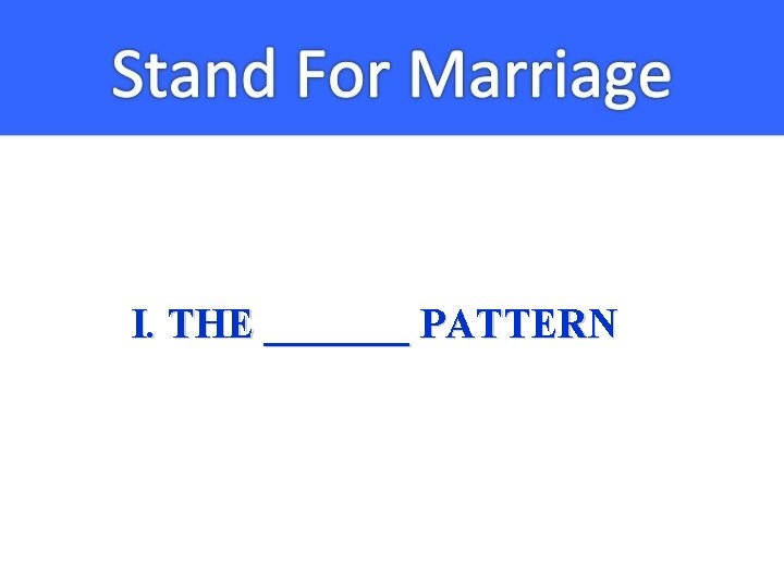 I. THE _______ PATTERN 