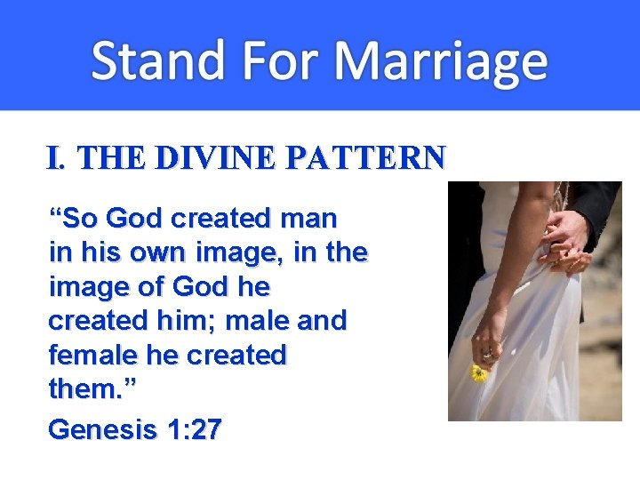 I. THE DIVINE PATTERN “So God created man in his own image, in the