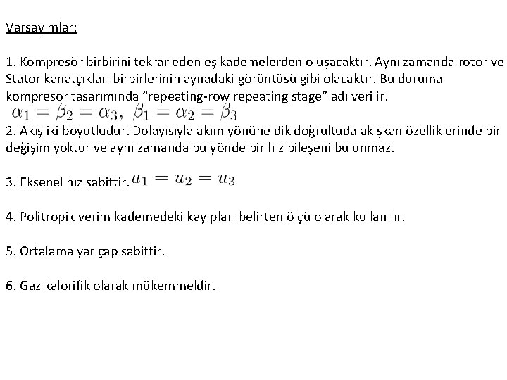 Varsayımlar: 1. Kompresör birbirini tekrar eden eş kademelerden oluşacaktır. Aynı zamanda rotor ve Stator