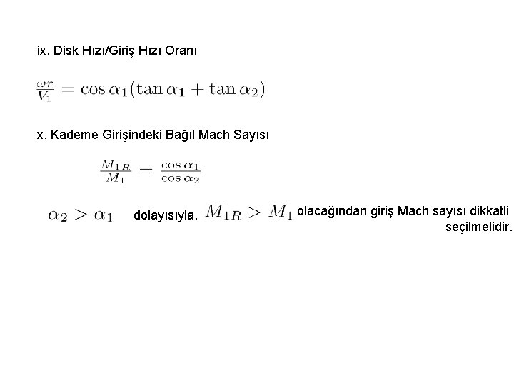 ix. Disk Hızı/Giriş Hızı Oranı x. Kademe Girişindeki Bağıl Mach Sayısı dolayısıyla, olacağından giriş