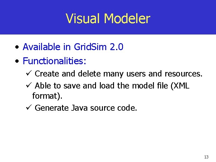 Visual Modeler • Available in Grid. Sim 2. 0 • Functionalities: ü Create and
