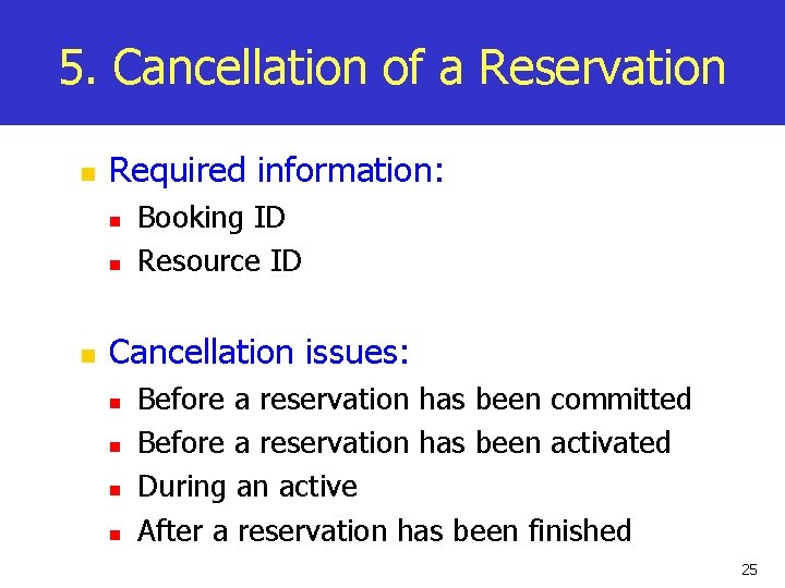 5. Cancellation of a Reservation n Required information: n n n Booking ID Resource