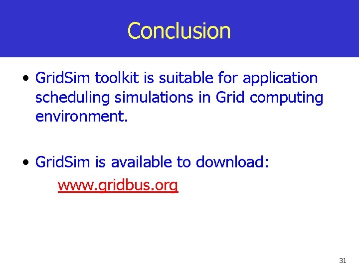 Conclusion • Grid. Sim toolkit is suitable for application scheduling simulations in Grid computing