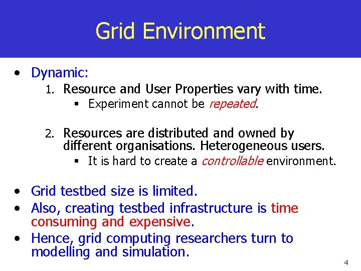 Grid Environment • Dynamic: 1. Resource and User Properties vary with time. § Experiment