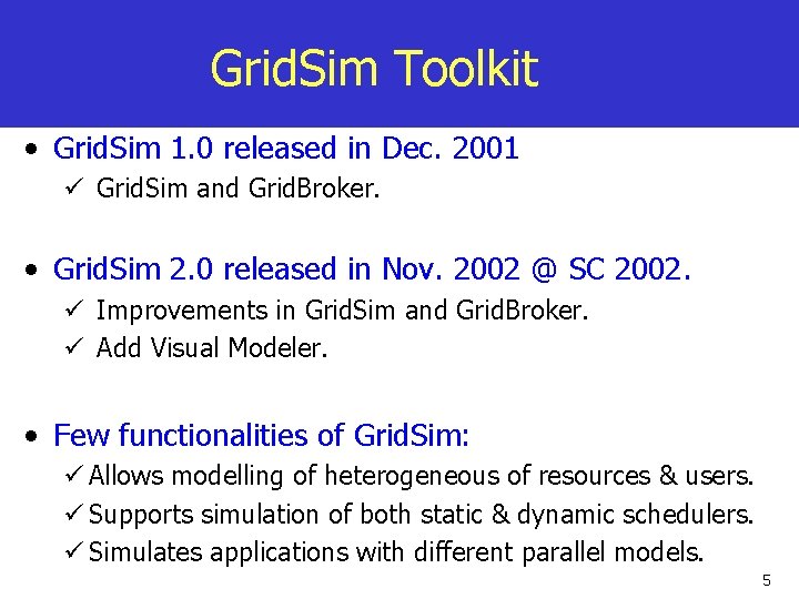 Grid. Sim Toolkit • Grid. Sim 1. 0 released in Dec. 2001 ü Grid.