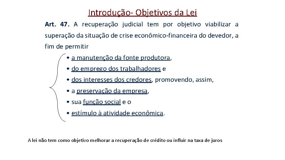 Introdução- Objetivos da Lei Art. 47. A recuperação judicial tem por objetivo viabilizar a