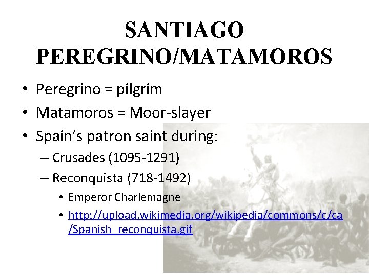 SANTIAGO PEREGRINO/MATAMOROS • Peregrino = pilgrim • Matamoros = Moor-slayer • Spain’s patron saint