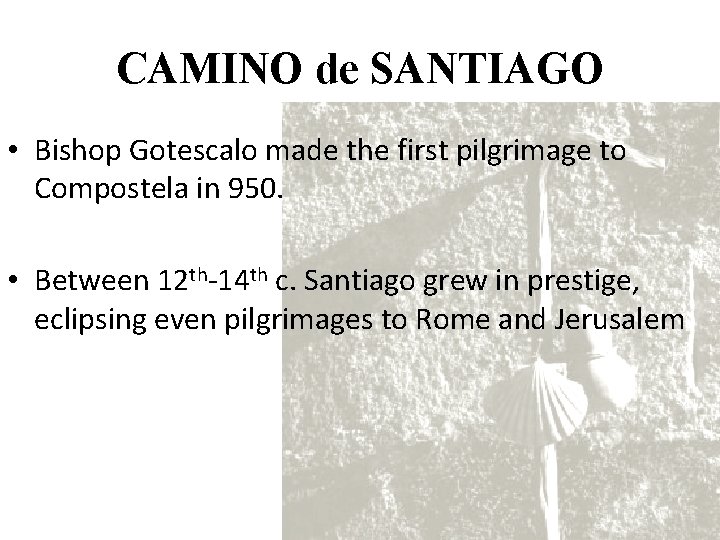 CAMINO de SANTIAGO • Bishop Gotescalo made the first pilgrimage to Compostela in 950.