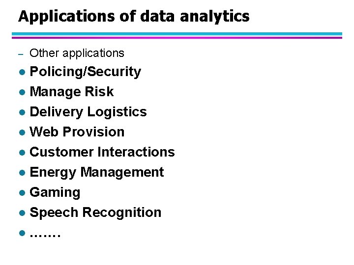 Applications of data analytics – Other applications Policing/Security l Manage Risk l Delivery Logistics