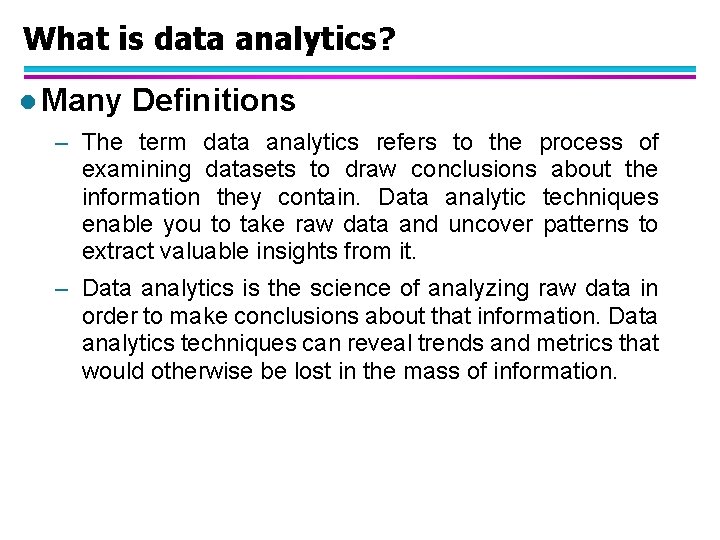 What is data analytics? l Many Definitions – The term data analytics refers to