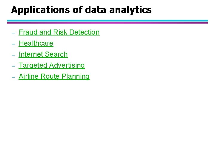 Applications of data analytics – Fraud and Risk Detection – Healthcare – Internet Search