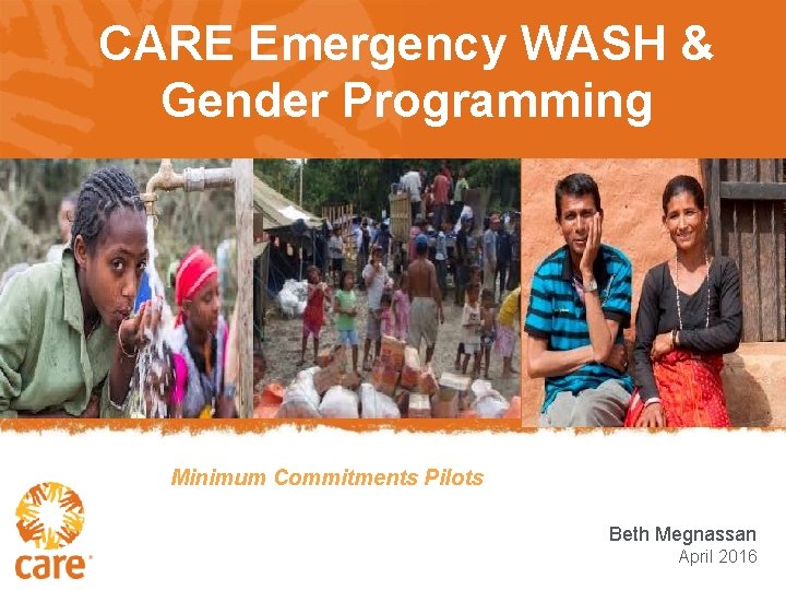 CARE Emergency WASH & Gender Programming Minimum Commitments Pilots Beth Megnassan April 2016 