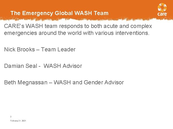 The Emergency Global WASH Team CARE’s WASH team responds to both acute and complex