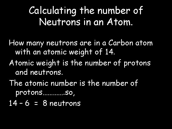 Calculating the number of Neutrons in an Atom. How many neutrons are in a