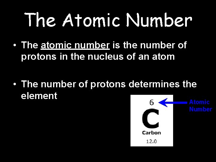 The Atomic Number • The atomic number is the number of protons in the