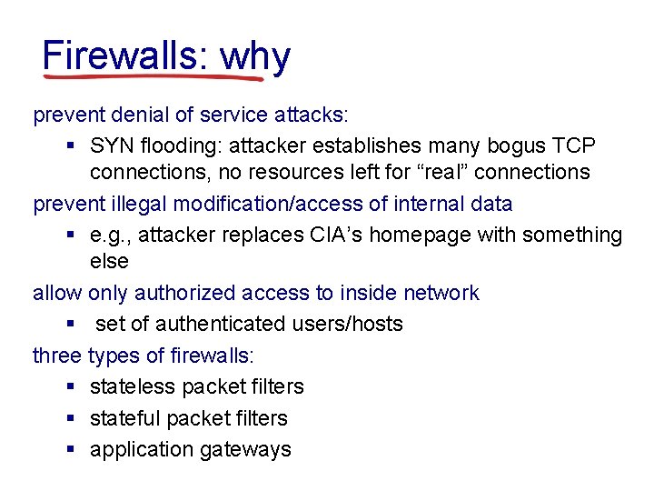 Firewalls: why prevent denial of service attacks: § SYN flooding: attacker establishes many bogus