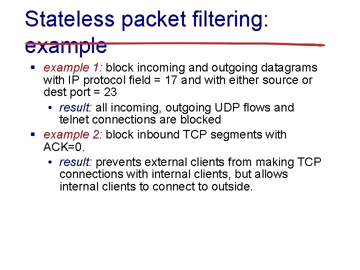 Stateless packet filtering: example § example 1: block incoming and outgoing datagrams with IP