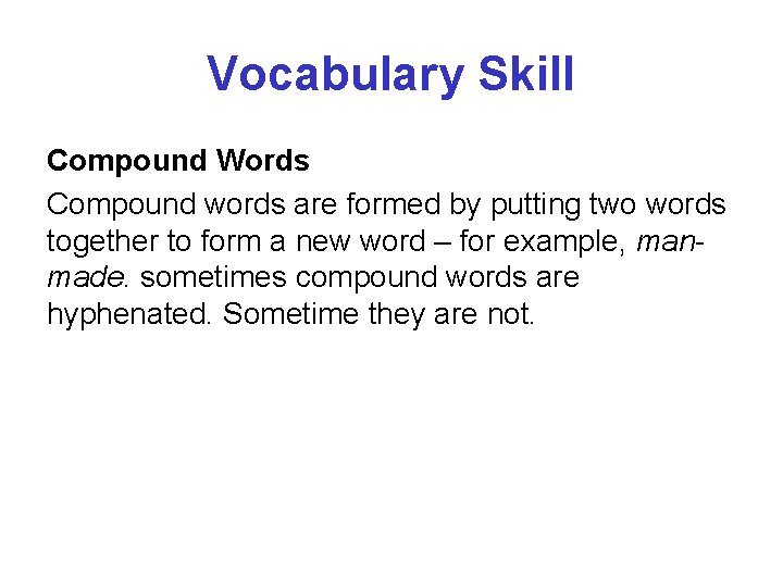 Vocabulary Skill Compound Words Compound words are formed by putting two words together to