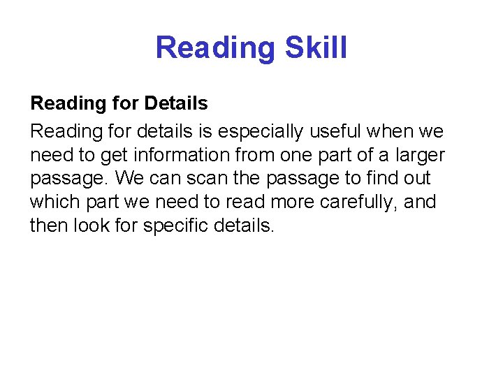 Reading Skill Reading for Details Reading for details is especially useful when we need