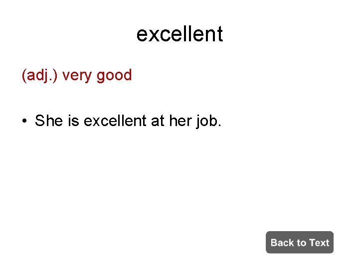 excellent (adj. ) very good • She is excellent at her job. 
