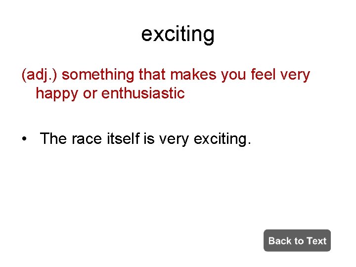 exciting (adj. ) something that makes you feel very happy or enthusiastic • The