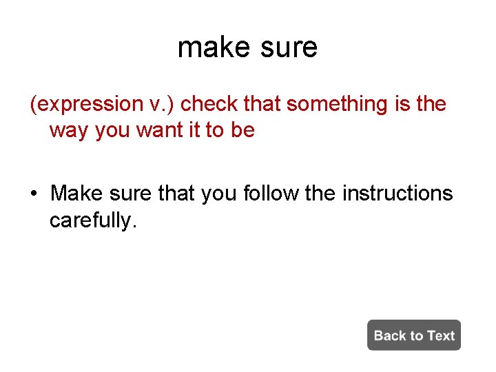 make sure (expression v. ) check that something is the way you want it