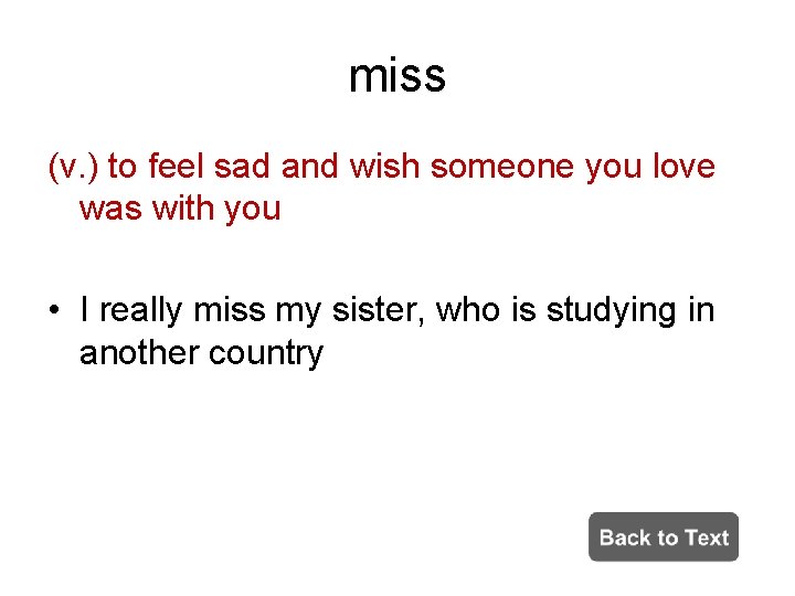 miss (v. ) to feel sad and wish someone you love was with you