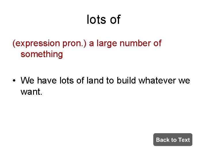 lots of (expression pron. ) a large number of something • We have lots