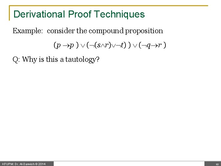 Derivational Proof Techniques Example: consider the compound proposition (p p ) ( (s r)