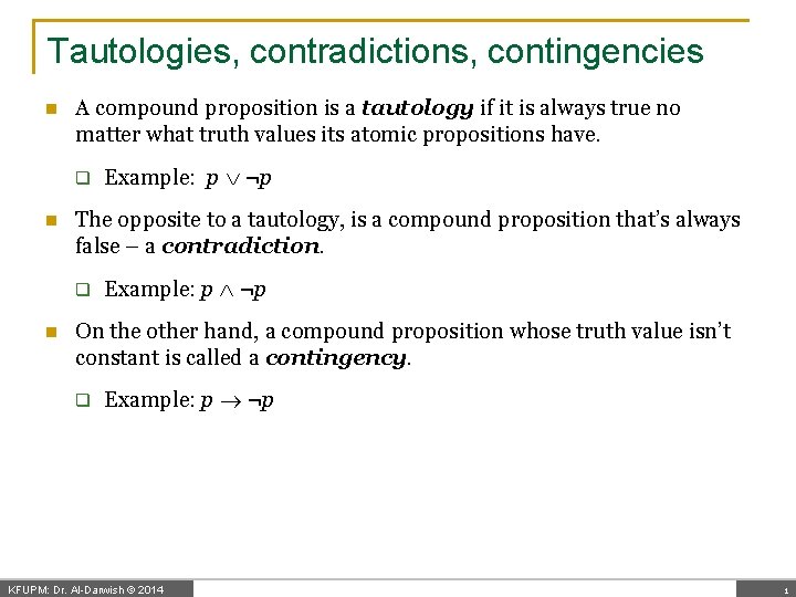 Tautologies, contradictions, contingencies n A compound proposition is a tautology if it is always