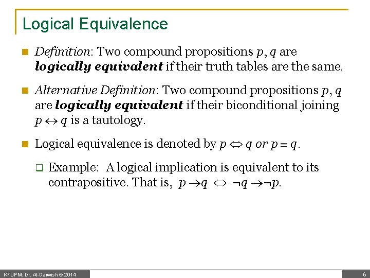 Logical Equivalence n Definition: Two compound propositions p, q are logically equivalent if their