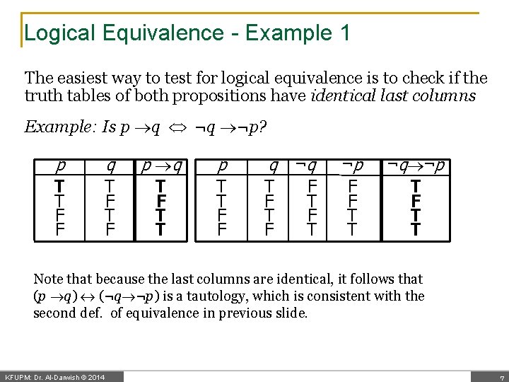 Logical Equivalence - Example 1 The easiest way to test for logical equivalence is