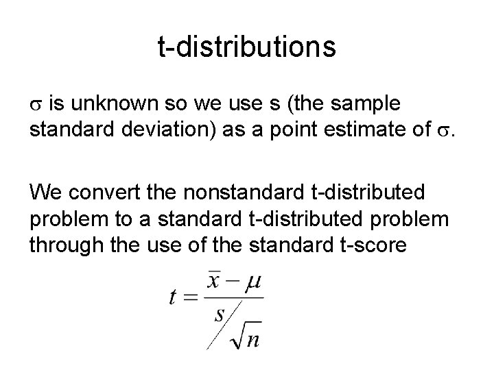 t-distributions s is unknown so we use s (the sample standard deviation) as a