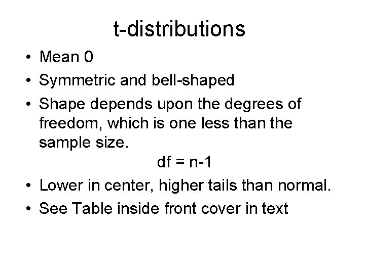 t-distributions • Mean 0 • Symmetric and bell-shaped • Shape depends upon the degrees