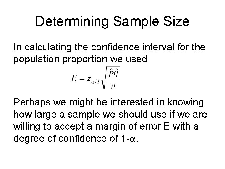 Determining Sample Size In calculating the confidence interval for the population proportion we used