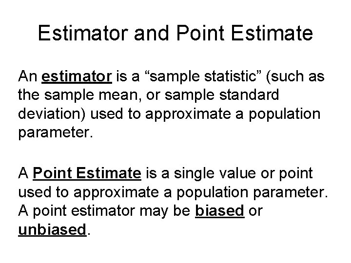 Estimator and Point Estimate An estimator is a “sample statistic” (such as the sample