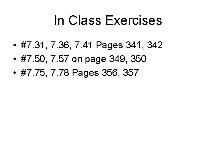 In Class Exercises • #7. 31, 7. 36, 7. 41 Pages 341, 342 •