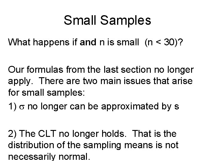 Small Samples What happens if and n is small (n < 30)? Our formulas