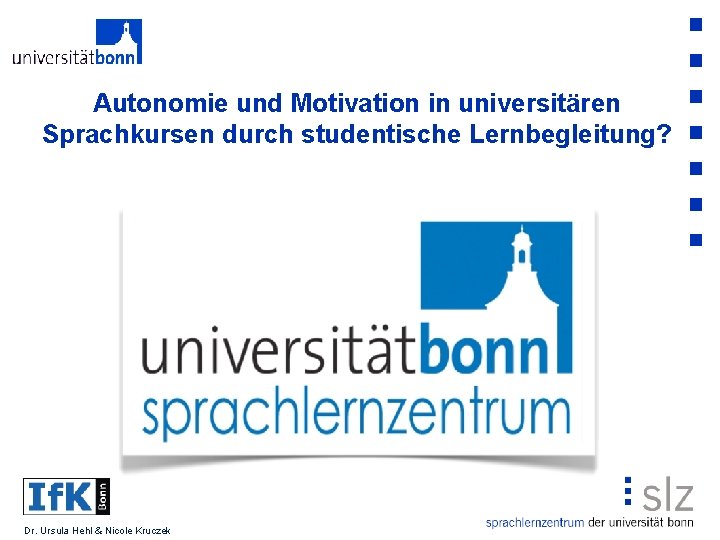 Autonomie und Motivation in universitären Sprachkursen durch studentische Lernbegleitung? Dr. Ursula Hehl & Nicole