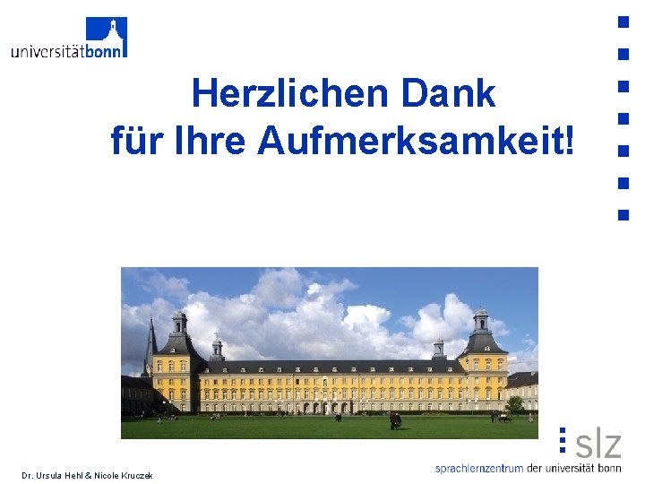 Herzlichen Dank für Ihre Aufmerksamkeit! Dr. Ursula Hehl & Nicole Kruczek 