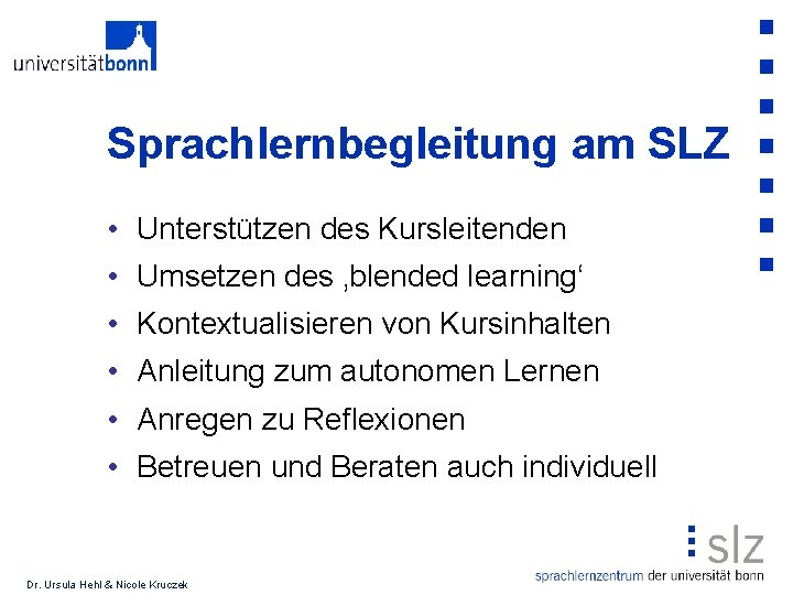 Sprachlernbegleitung am SLZ • Unterstützen des Kursleitenden • Umsetzen des ‚blended learning‘ • Kontextualisieren