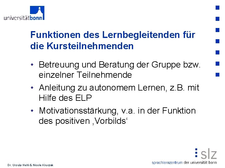 Funktionen des Lernbegleitenden für die Kursteilnehmenden • Betreuung und Beratung der Gruppe bzw. einzelner