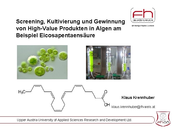 Screening, Kultivierung und Gewinnung von High-Value Produkten in Algen am Beispiel Eicosapentaensäure Klaus Krennhuber