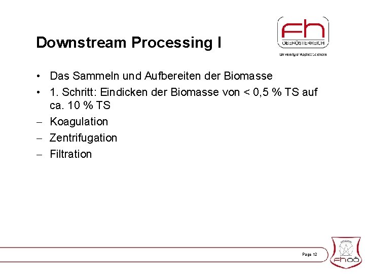 Downstream Processing I • Das Sammeln und Aufbereiten der Biomasse • 1. Schritt: Eindicken