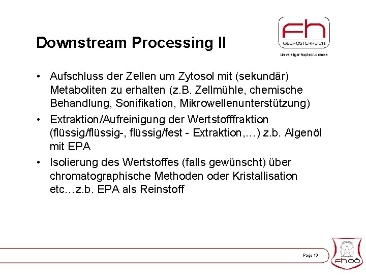 Downstream Processing II • Aufschluss der Zellen um Zytosol mit (sekundär) Metaboliten zu erhalten
