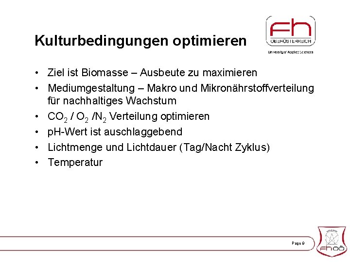 Kulturbedingungen optimieren • Ziel ist Biomasse – Ausbeute zu maximieren • Mediumgestaltung – Makro